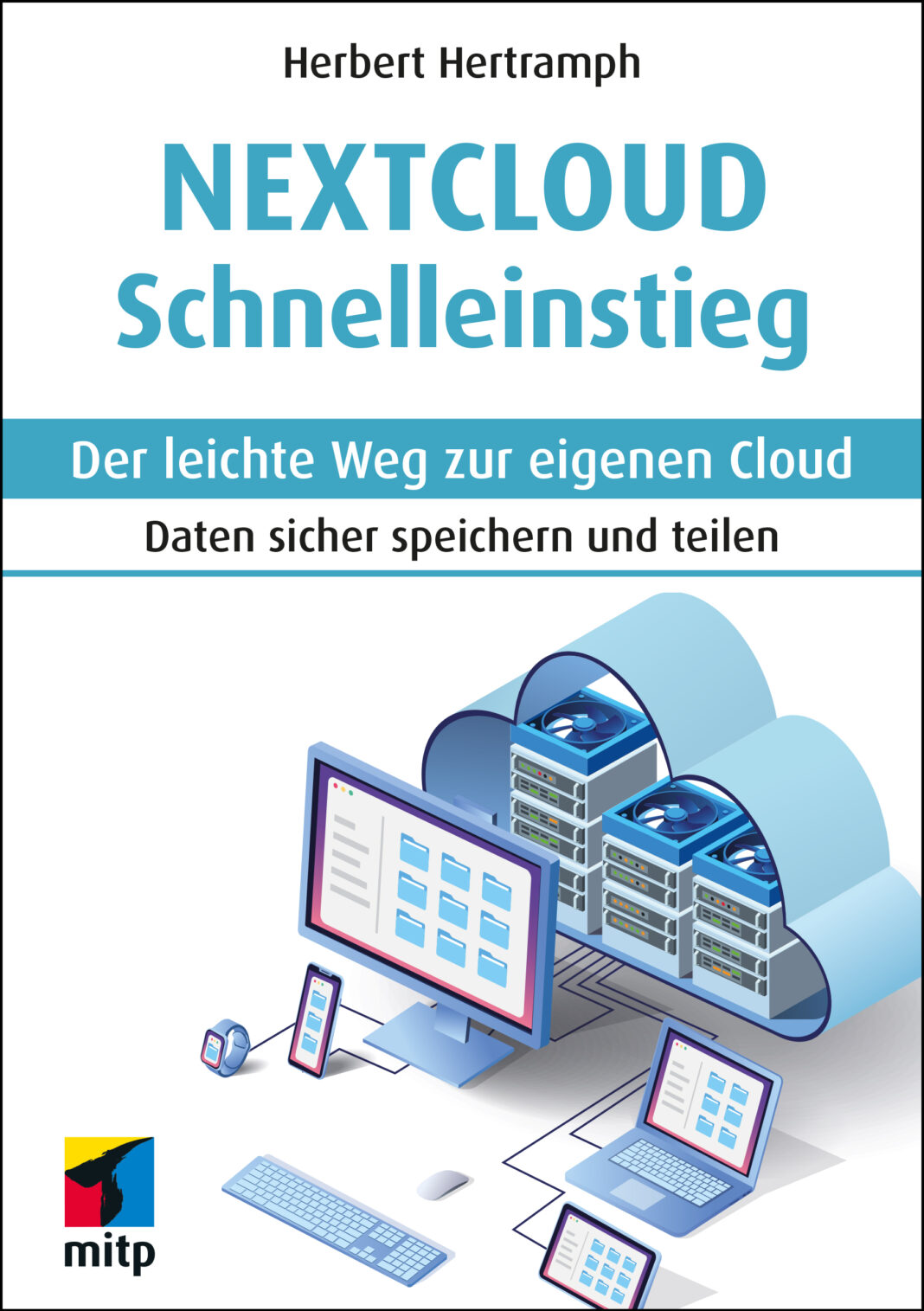 Nextcloud Schnelleinstieg Nextcloud Schnelleinstieg - Der leichte Weg zur eigenen Cloud - Daten sicher speichern und teilen